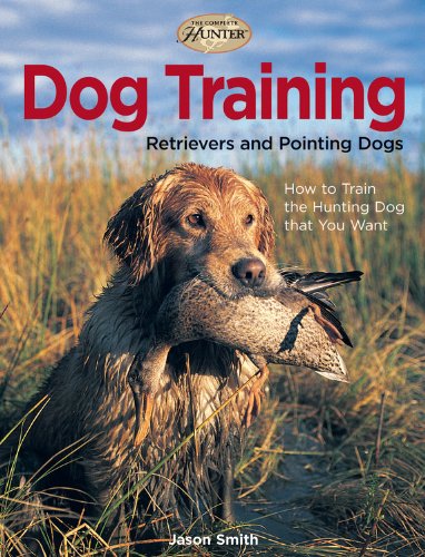 9781589233164: Dog Training: Retrievers and Pointing Dogs (The Complete Hunter)