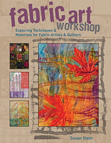 Stock image for Fabric Art Workshop : Exploring Techniques and Materials for Fabric Artists and Quilters for sale by Better World Books: West