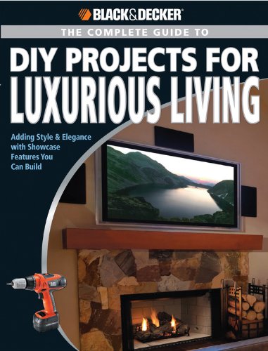 Imagen de archivo de Black & Decker The Complete Guide to DIY Projects for Luxurious Living: Adding Style & Elegance with Showcase Features You Can Build (Black & Decker Complete Guide) a la venta por HPB-Movies