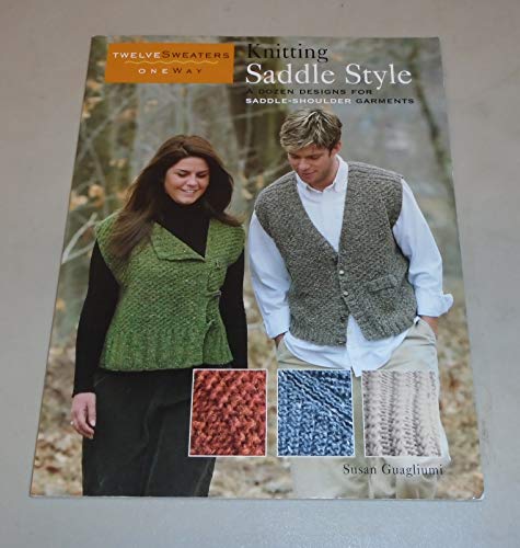 Stock image for Knitting Saddle Style: A Dozen Designs for Saddle-Shoulder Garments (Twelve Sweaters One Way) for sale by Ergodebooks