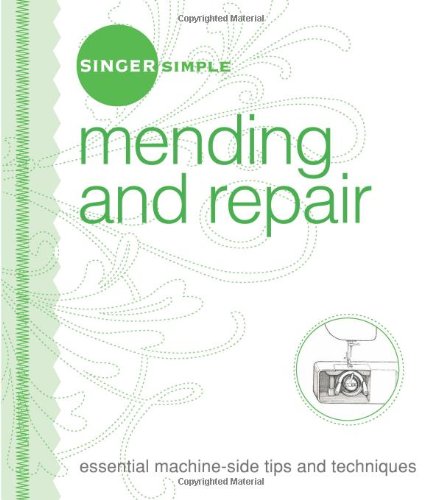 Stock image for Singer Simple Mending Repair: Essential Machine-Side Tips and Techniques for sale by Goodbookscafe