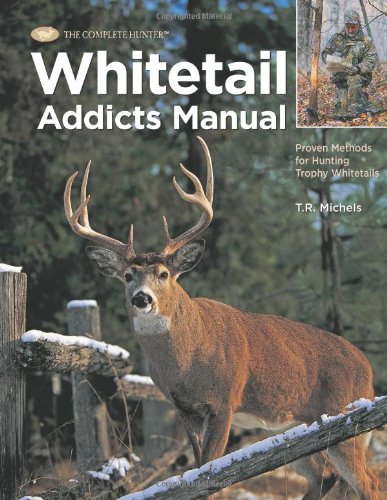 Stock image for Whitetail Addicts Manual: Proven Methods for Hunting Trophy Whitetail for sale by ThriftBooks-Dallas