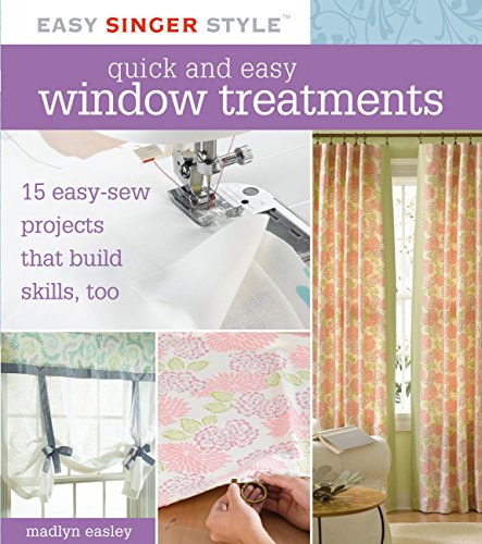 Beispielbild fr Quick and Easy Window Treatments: 15 Easy-Sew Projects that Build Skills, Too (Easy Singer Style) zum Verkauf von Wonder Book