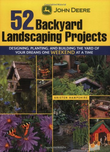 Stock image for John Deere 52 Backyard Landscaping Projects: Designing, Planting, and Building the Yard of Your Dreams One Weekend at a Time for sale by ThriftBooks-Atlanta