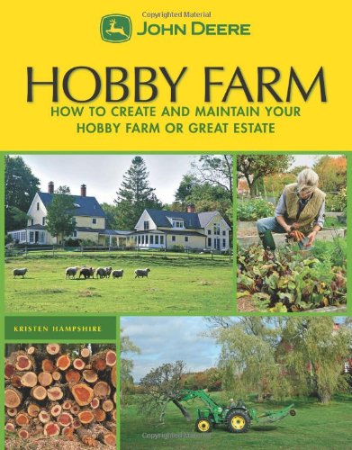 Stock image for John Deere: Hobby Farm: How to Create and Maintain Your Hobby Farm or Great Estate for sale by ThriftBooks-Atlanta