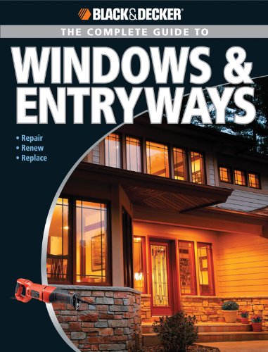 Stock image for Black & Decker The Complete Guide to Windows & Entryways: Repair - Renew - Replace (Black & Decker Complete Guide) for sale by SecondSale
