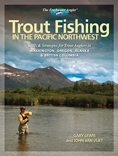 Imagen de archivo de Trout Fishing in the Pacific Northwest: Skills Strategies for Trout Anglers in Washington, Oregon, Alaska British Columbia (The Freshwater Angler) a la venta por Zoom Books Company
