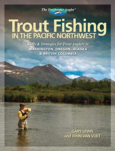 Stock image for Trout Fishing in the Pacific Northwest: Skills & Strategies for Trout Anglers in Washington, Oregon, Alaska & British Columbia (The Freshwater Angler) for sale by Irish Booksellers