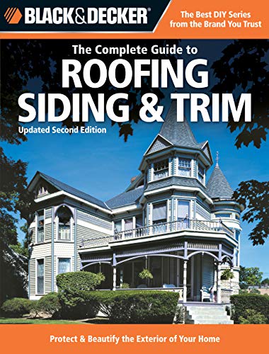 Stock image for The Complete Guide to Roofing Siding and Trim : Protect and Beautify the Exterior of Your Home for sale by Better World Books
