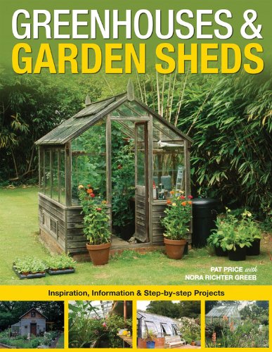 Beispielbild fr Greenhouses and Garden Sheds : Inspiration, Information and Step-by-Step Projects zum Verkauf von Better World Books