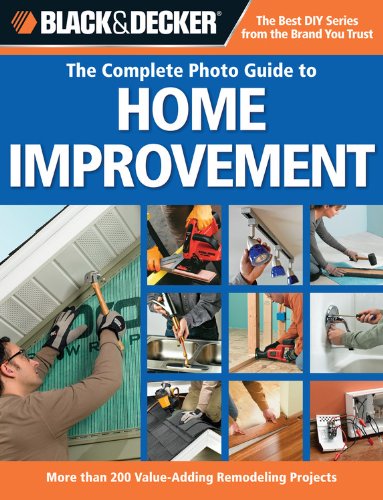 Beispielbild fr Black & Decker Complete Photo Guide to Home Improvement: More Than 200 Value-adding Remodeling Projects zum Verkauf von Books From California