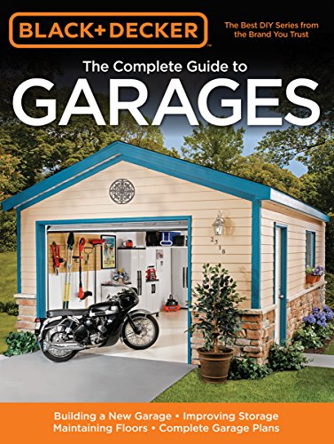 Imagen de archivo de Black Decker The Complete Guide to Garages: Includes: Building a New Garage, Repairing Replacing Doors Windows, Improving Storage, Maintaining . Garage Plans (Black Decker Complete Guide) a la venta por Front Cover Books