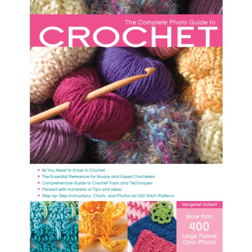 Beispielbild fr The Complete Photo Guide to Crochet: *All You Need to Know to Crochet *The Essential Reference for Novice and Expert Crocheters *Comprehensive Guide . *Packed with Hundreds of Tips and Ideas zum Verkauf von -OnTimeBooks-