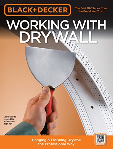 9781589234772: Working with Drywall: Hanging and Finishing Drywall the Professional Way (Black + Decker): Hanging & Finishing Drywall the Professional Way