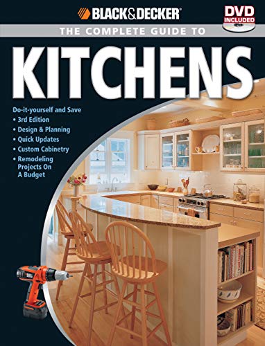 9781589234802: Black & Decker The Complete Guide to Kitchens: -Do-it-yourself and Save -Third Edition -Design & Planning -Quick Updates -Custom Cabinetry ... on a Budget (Black & Decker Complete Guide)