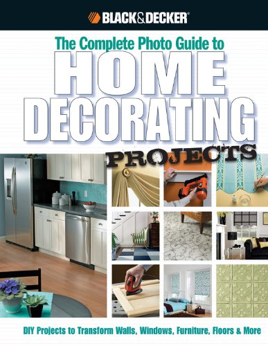 Beispielbild fr Black and Decker the Complete Photo Guide to Home Decorating Projects : DIY Projects to Transform Walls, Windows, Furniture, Floors and More zum Verkauf von Better World Books