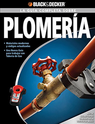 9781589234864: La guia completa sobre plomeria/ The Complete Guide to Plumbing: Materiales modernos y codigos actualizados. Una nueva guia para trabajar con tuberia ... with gas pipe (Black & Decker Complete Guide)