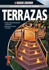 Imagen de archivo de La Guia Completa sobre Terrazas (La guia completa sobre./ Black & Decker Complete Guide) (Spanish Edition) a la venta por SecondSale