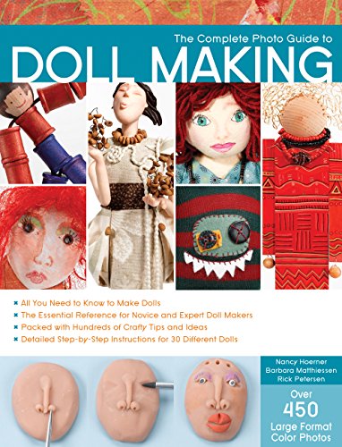 The Complete Photo Guide to Doll Making: *All You Need to Know to Make Dolls * The Essential Refe...