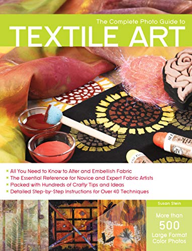 Beispielbild fr The Complete Photo Guide to Textile Art: *All You Need to Know to Alter and Embellish Fabric *The Essential Reference for Novice and Expert Fabric . Instructions for More Than 40 Techniques zum Verkauf von HPB Inc.