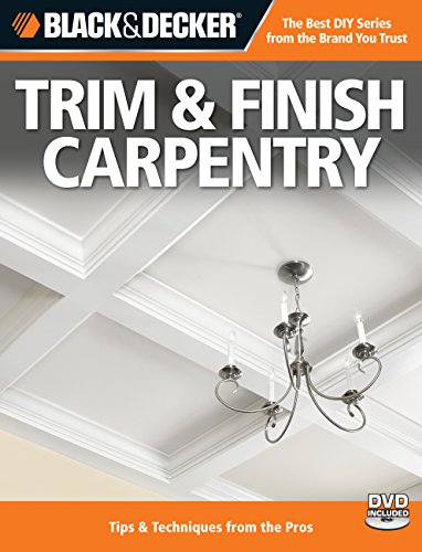 Beispielbild fr Black and Decker Trim and Finish Carpentry, 2nd Edition : Tips and Techniques from the Pros zum Verkauf von Better World Books