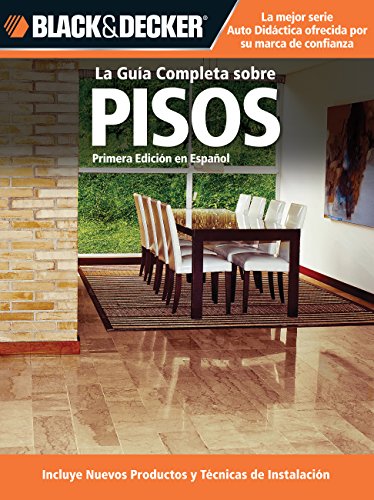 Beispielbild fr La Guia Completa sobre Pisos: *Incluye nuevos productos y tecnicas de instalacion (Black & Decker Complete Guide) (Spanish Edition) zum Verkauf von Irish Booksellers