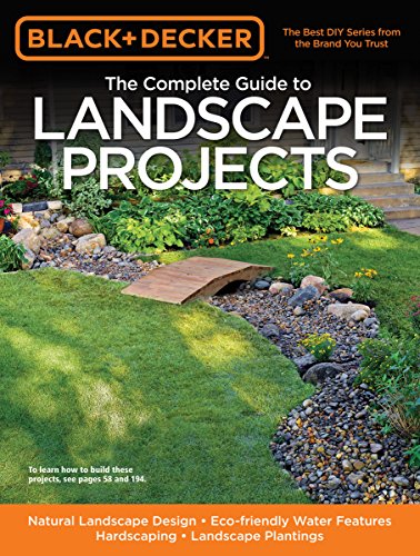 Stock image for The Complete Guide to Landscape Projects : Natural Landscape Design - Eco-Friendly Water Features - Hardscaping - Landscape Plantings for sale by Better World Books