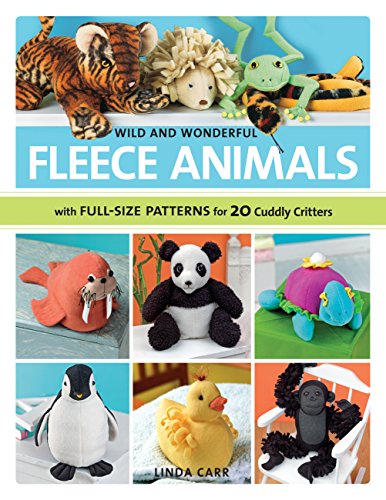 Wild and Wonderful Fleece Animals: With Full-Size Patterns for 20 Cuddly Critters (9781589235786) by Carr, Linda