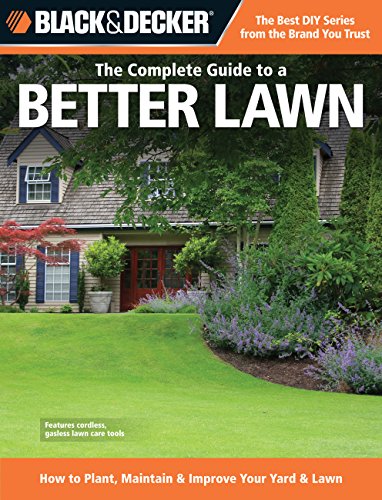 9781589236004: The Complete Guide to a Better Lawn: How to Plant, Maintain & Improve Your Yard & Lawn (Black & Decker Complete Guide)