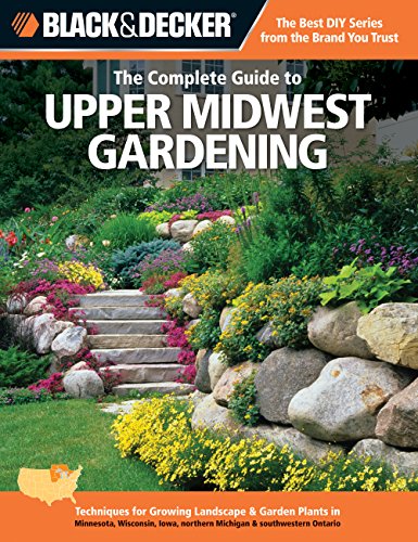 Beispielbild fr Black and Decker the Complete Guide to Upper Midwest Gardening : Techniques for Growing Landscape and Garden Plants in Minnesota, Wisconsin, Iowa, Northern Michigan and Southwestern Ontario zum Verkauf von Better World Books