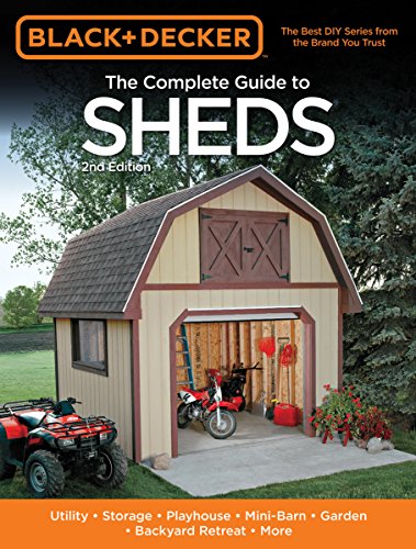 Beispielbild fr Black Decker The Complete Guide to Sheds, 2nd Edition: Utility, Storage, Playhouse, Mini-Barn, Garden, Backyard Retreat, More (Black Decker Complete Guide) zum Verkauf von Goodwill of Colorado