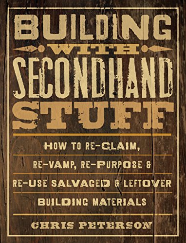Imagen de archivo de Building with Secondhand Stuff : How to Re-Claim, Re-Vamp, Re-Purpose and Re-Use Salvaged and Leftover Building Materials a la venta por Better World Books: West