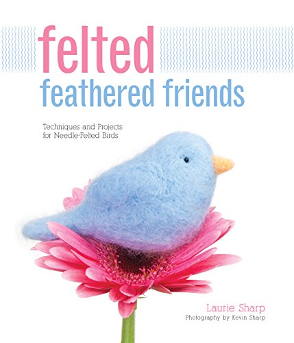 Beispielbild fr Felted Feathered Friends: Techniques and Projects for Needle-Felted Birds zum Verkauf von Anybook.com
