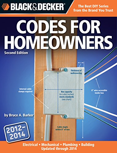 Black & Decker Codes for Homeowners 2012-2014: Your Photo Guide To: Electrical Codes, Plumbing, Codes, Building Codes, Mechanical Codes (Black & Decker Complete Guide) (9781589237216) by Barker, Bruce A.