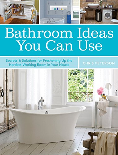 Beispielbild fr Bathroom Ideas You Can Use : Secrets and Solutions for Freshening up the Hardest-Working Room in Your House zum Verkauf von Better World Books