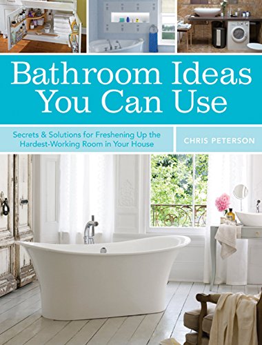 Imagen de archivo de Bathroom Ideas You Can Use : Secrets and Solutions for Freshening up the Hardest-Working Room in Your House a la venta por Better World Books