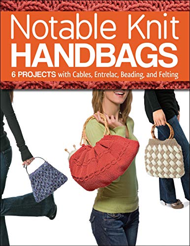 Beispielbild fr Notable Knit Handbags : 6 Projects with Cables, Entrelac, Beading, and Felting zum Verkauf von Better World Books