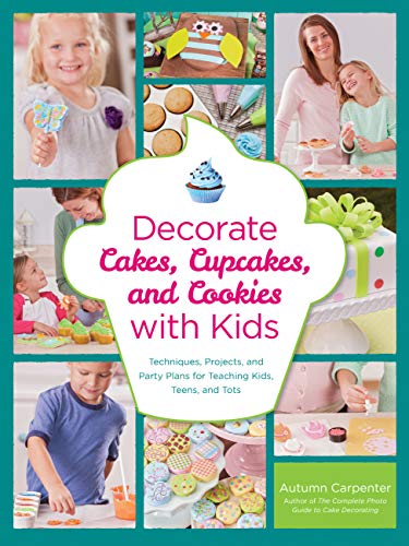 Stock image for Decorate Cakes, Cupcakes, and Cookies with Kids: Techniques, Projects, and Party Plans for Teaching Kids, Teens, and Tots for sale by ZBK Books