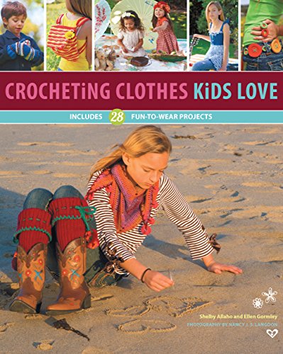 Crocheting Clothes Kids Love: Includes 28 Fun-To-Wear Projects