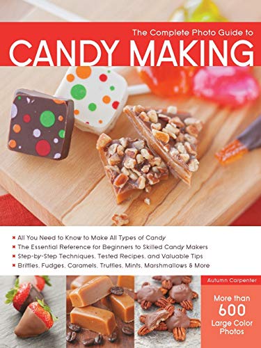 Stock image for The Complete Photo Guide to Candy Making: All You Need to Know to Make All Types of Candy - The Essential Reference for Beginners to Skilled Candy . Caramels, Truffles Mints, Marshmallows & More for sale by HPB-Diamond