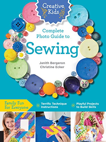 Beispielbild fr Creative Kids Complete Photo Guide to Sewing: Family Fun for Everyone - Terrific Technique Instructions - Playful Projects to Build Skills zum Verkauf von BooksRun