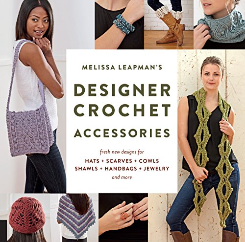 Beispielbild fr Melissa Leapman's Designer Crochet: Accessories: Fresh new designs for hats, scarves, cowls, shawls, handbags, jewelry, and more zum Verkauf von WorldofBooks
