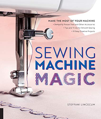 Beispielbild fr Sewing Machine Magic: Make the Most of Your Machine--Demystify Presser Feet and Other Accessories * Tips and Tricks for Smooth Sewing * 10 Easy, Creative Projects zum Verkauf von Monster Bookshop