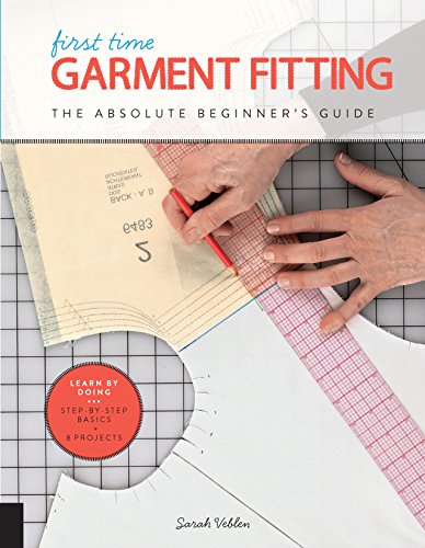 Imagen de archivo de First Time Garment Fitting: The Absolute Beginner's Guide - Learn by Doing * Step-by-Step Basics + 8 Projects a la venta por PlumCircle