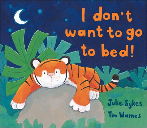 I Don't Want to Go to Bed! (9781589250017) by Sykes, Julie