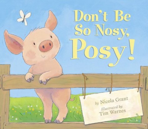 Beispielbild fr Don't Be So Nosy, Posy! zum Verkauf von Better World Books