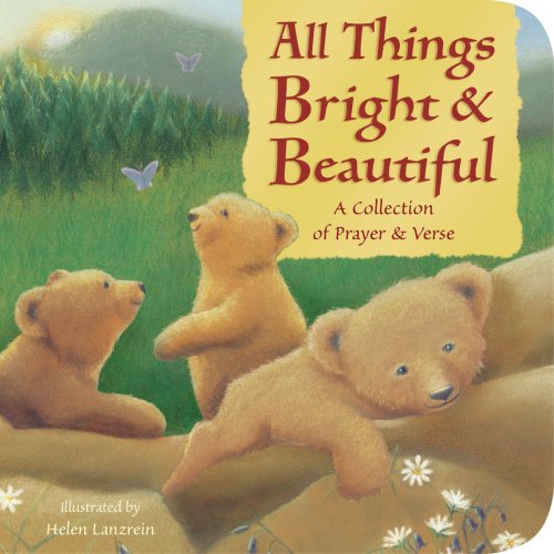 Stock image for All Things Bright & Beautiful: A Collection of Prayer & Verse (Padded Board Books) for sale by Gulf Coast Books