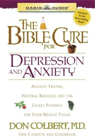 The Bible Cure for Depression and Anxiety: Ancient Truths, Natural Remedies and the Latest Findings for Your Health Today (9781589260399) by Colbert, Don