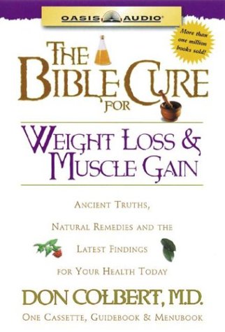 The Bible Cure for Weight Loss and Muscle Gain: Ancient Truths, Natural Remedies and the Latest Findings for Your Health Today (9781589260412) by Colbert, Don