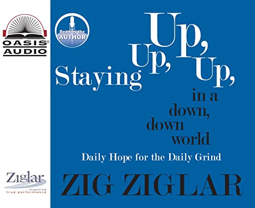 Staying Up, Up, Up in a Down, Down World: Daily Hope for the Daily Grind - Zig Ziglar